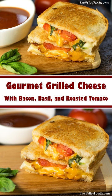 Gourmet Grilled Cheese with Bacon, Basil and Roasted Tomato