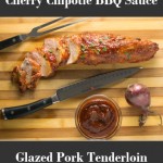 Cherry Chipotle BBQ Sauce Glazed Pork Tenderloin