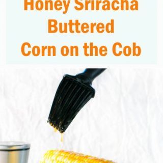 Honey Sriracha Buttered Corn on the Cob Recipe