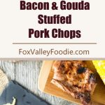 Bacon and Gouda Stuffed Pork Chops recipe
