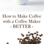 How to Make Coffee in the Coffee Maker Better